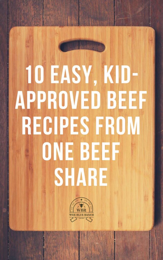 Picture of kitchen cutting board that says 10 easy, kid-approved beef recipes from one beef share. Includes a logo for Wee Blue Ranch.